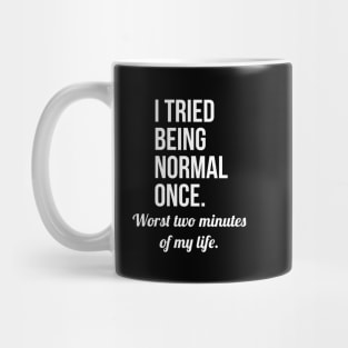 I Tried Being Normal Once Mug